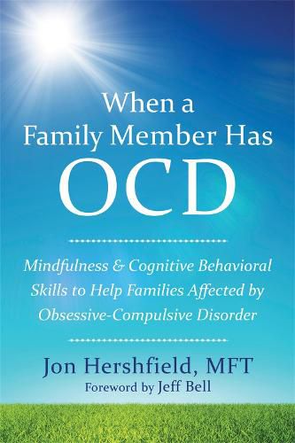Cover image for When a Family Member Has OCD: Mindfulness and Cognitive Behavioral Skills to Help Families Affected by Obsessive-Compulsive Disorder
