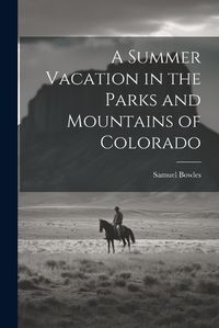 Cover image for A Summer Vacation in the Parks and Mountains of Colorado