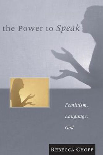 Cover image for The Power to Speak: Feminism, Language, God