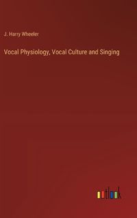 Cover image for Vocal Physiology, Vocal Culture and Singing