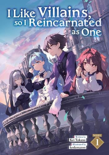 Cover image for I Like Villains, so I Reincarnated as One (Light Novel) Vol. 1