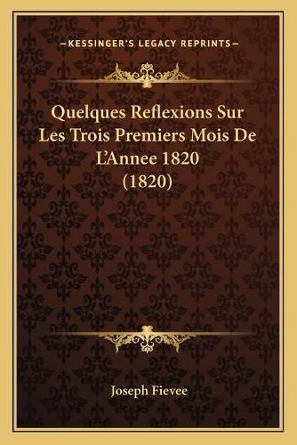 Quelques Reflexions Sur Les Trois Premiers Mois de L'Annee 1820 (1820)