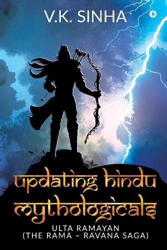 Cover image for Updating Hindu Mythologicals: Ulta Ramayan (the Rama - Ravana Saga)