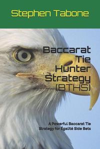 Cover image for Baccarat Tie Hunter Strategy (BTHS): A Powerful Baccarat Tie Strategy for Egalite Side Bets