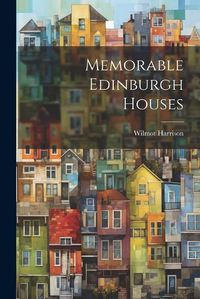 Cover image for Memorable Edinburgh Houses