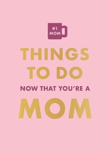 Things To Do Now That You're A Mom