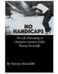 Cover image for No Handicaps - The Life Philosophy of Champion Armless Golfer Tommy McAuliffe