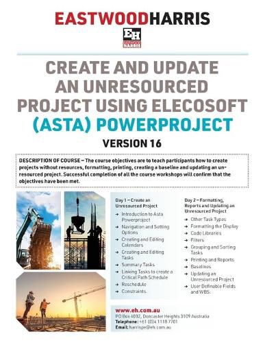 Create and Update an Unresourced Project using Elecosoft (Asta) Powerproject Version 16: 2-day training course handout and student workshops