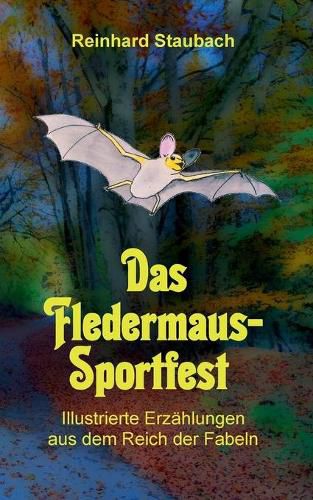 Cover image for Das Fledermaus-Sportfest: Illustrierte Erzahlungen aus dem Reich der Fabeln