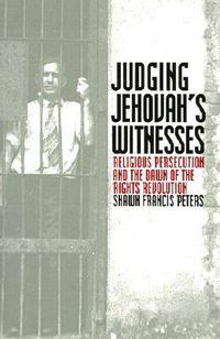 Cover image for Judging Jehovah's Witnesses: Religious Persecution and the Dawn of the Rights Revolution