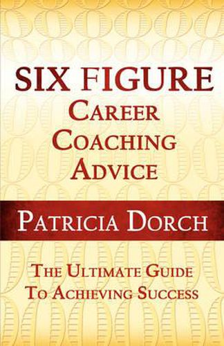 Cover image for Six Figure Career Coaching Advice: The Ultimate Guide to Achieving Success