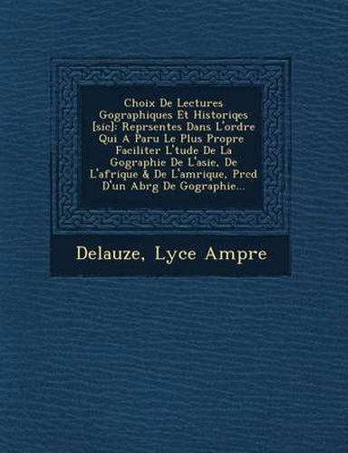 Cover image for Choix de Lectures Geographiques Et Historiqes [Sic]: Repr Sent Es Dans L'Ordre Qui a Paru Le Plus Propre Faciliter L' Tude de La G Ographie de L'Asie,