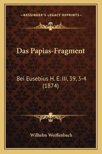 Das Papias-Fragment: Bei Eusebius H. E. III, 39, 3-4 (1874)