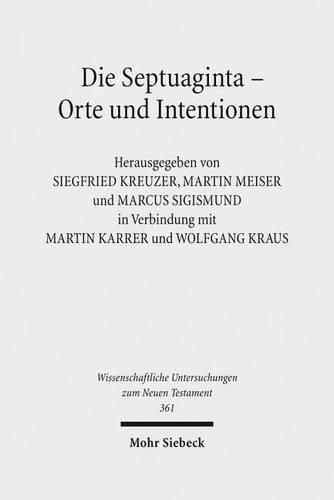 Cover image for Die Septuaginta - Orte und Intentionen: 5. Internationale Fachtagung veranstaltet von Septuaginta Deutsch (LXX.D), Wuppertal 24.-27. Juli 2014