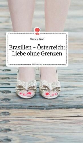 Brasilien - OEsterreich: Liebe ohne Grenzen. Life is a Story - story.one