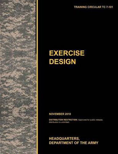 Cover image for Excercise Design: The Official U.S. Army Training Manual TC 7-101 November 2010)