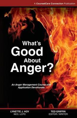 Cover image for What's Good About Anger?: An Anger Management Course with Application Devotionals
