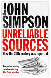 Cover image for Unreliable Sources: How the Twentieth Century was Reported