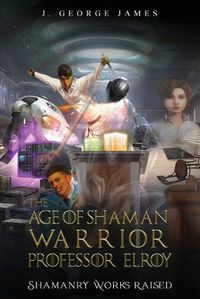 Cover image for The Age of Shaman Warrior Professor Elroy