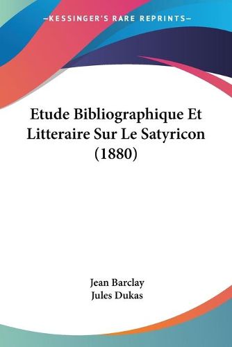 Cover image for Etude Bibliographique Et Litteraire Sur Le Satyricon (1880)