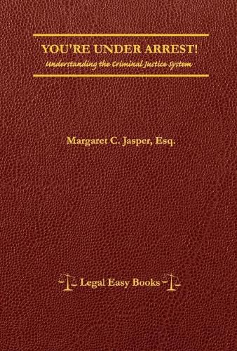 You're Under Arrest!: Understanding the Criminal Justice System