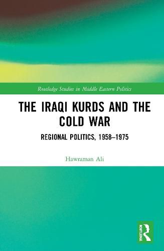 Cover image for The Iraqi Kurds and the Cold War: Regional Politics, 1958-1975