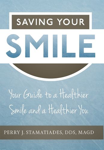 Cover image for Saving Your Smile: Your Guide to a Healthier Smile and a Healthier You