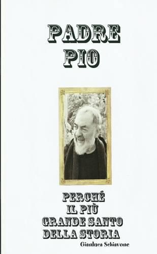 Cover image for Padre Pio Perche Il Piu Grande Santo Della Storia