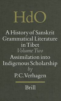 Cover image for A History of Sanskrit Grammatical Literature in Tibet, Volume 2 Assimilation into Indigenous Scholarship