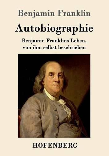 Cover image for Autobiographie: Benjamin Franklins Leben, von ihm selbst beschrieben