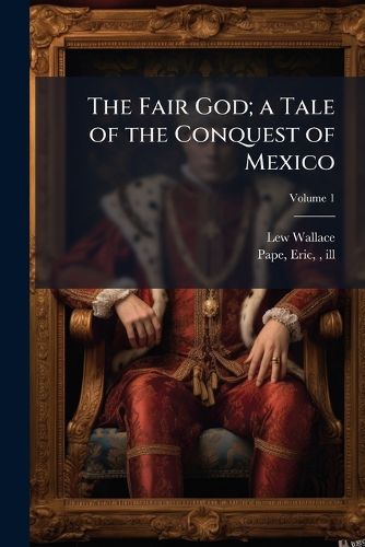 Cover image for The Fair God; a Tale of the Conquest of Mexico