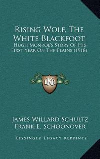 Cover image for Rising Wolf, the White Blackfoot: Hugh Monroe's Story of His First Year on the Plains (1918)