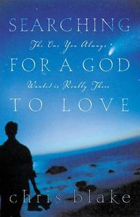 Cover image for Searching for a God to Love: The One You Always Wanted is Really There