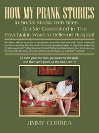 Cover image for How My Prank Stories in Social Media Web Sites Got Me Committed in the Psychiatric Ward at Bellevue Hospital