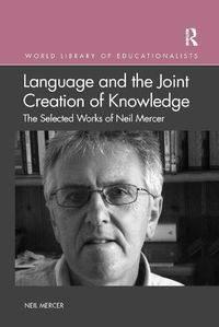 Cover image for Language and the Joint Creation of Knowledge: The Selected Works of Neil Mercer