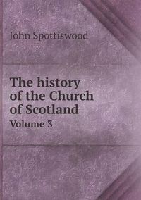 Cover image for The history of the Church of Scotland Volume 3