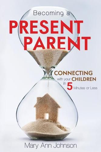 Cover image for Becoming a Present Parent: Connecting with Your Children in 5 Minutes or Less