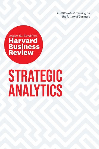 Cover image for Strategic Analytics: The Insights You Need from Harvard Business Review: The Insights You Need from Harvard Business Review