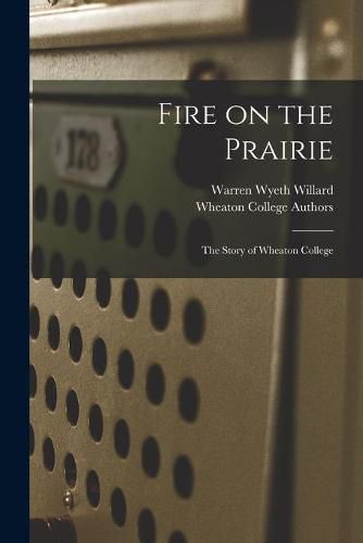 Cover image for Fire on the Prairie: the Story of Wheaton College