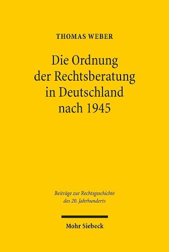 Cover image for Die Ordnung der Rechtsberatung in Deutschland nach 1945: Vom Rechtsberatungsmissbrauchsgesetz zum Rechtsdienstleistungsgesetz