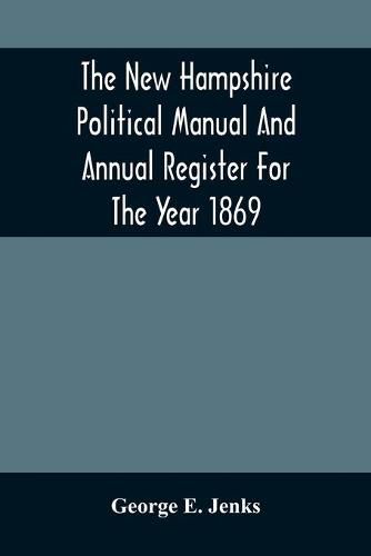 Cover image for The New Hampshire Political Manual And Annual Register For The Year 1869