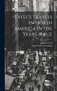 Cover image for Lyell's Travels in North America in the Years 1841-2;