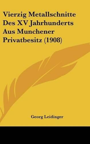 Vierzig Metallschnitte Des XV Jahrhunderts Aus Munchener Privatbesitz (1908)