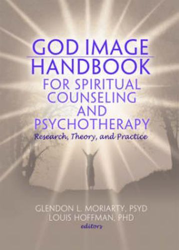 Cover image for God Image Handbook for Spiritual Counseling and Psychotherapy: Research, Theory, and Practice: Research, Theory, and Practice