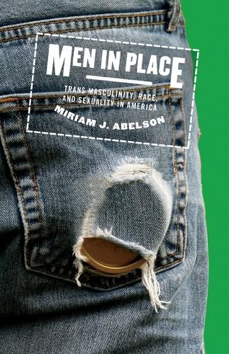 Cover image for Men in Place: Trans Masculinity, Race, and Sexuality in America