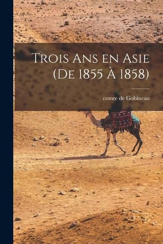 Cover image for Trois ans en Asie (de 1855 a 1858)