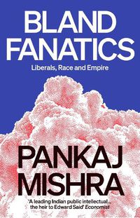 Cover image for Bland Fanatics: Liberals, Race and Empire