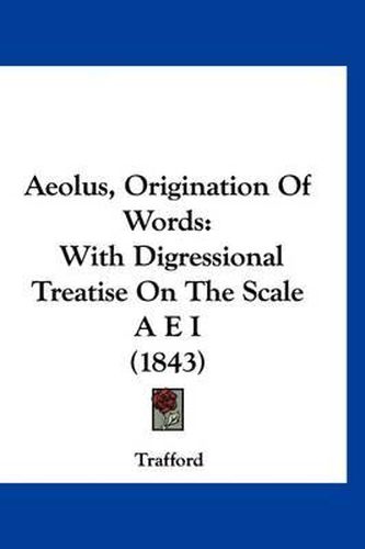 Cover image for Aeolus, Origination of Words: With Digressional Treatise on the Scale a E I (1843)