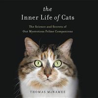 Cover image for The Inner Life of Cats Lib/E: The Science and Secrets of Our Mysterious Feline Companions