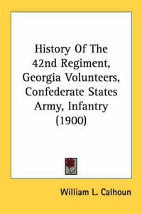 Cover image for History of the 42nd Regiment, Georgia Volunteers, Confederate States Army, Infantry (1900)